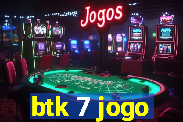 btk 7 jogo